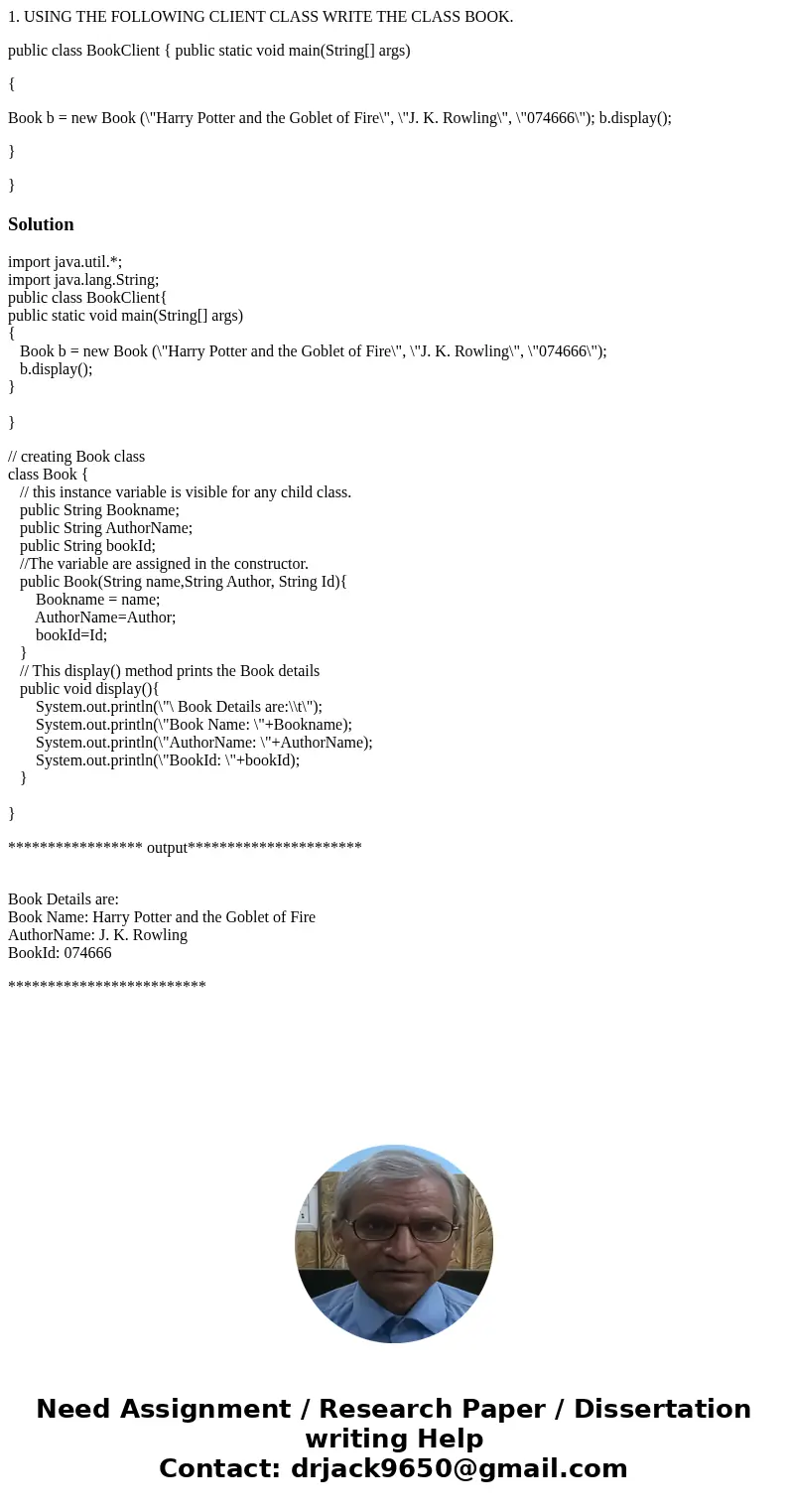 1. USING THE FOLLOWING CLIENT CLASS WRITE THE CLASS BOOK. public class BookClient { public static void main(String[] args) { Book b = new Book (\