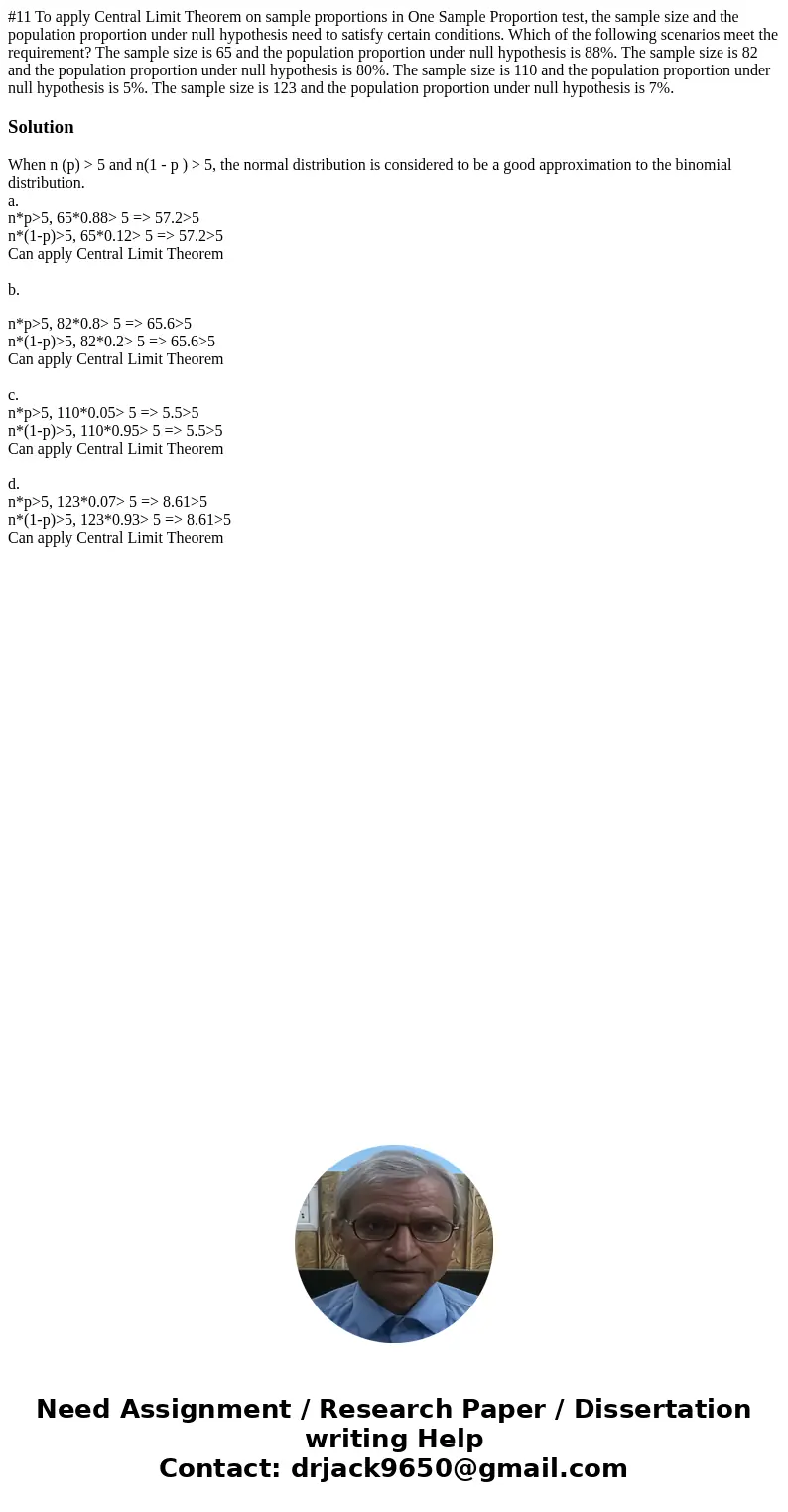 #11 To apply Central Limit Theorem on sample proportions in One Sample Proportion test, the sample size and the population proportion under null hypothesis need #11 To apply Central Limit Theorem on sample proportions in One Sample Proportion test, the sample size and the population proportion under null hypothesis need