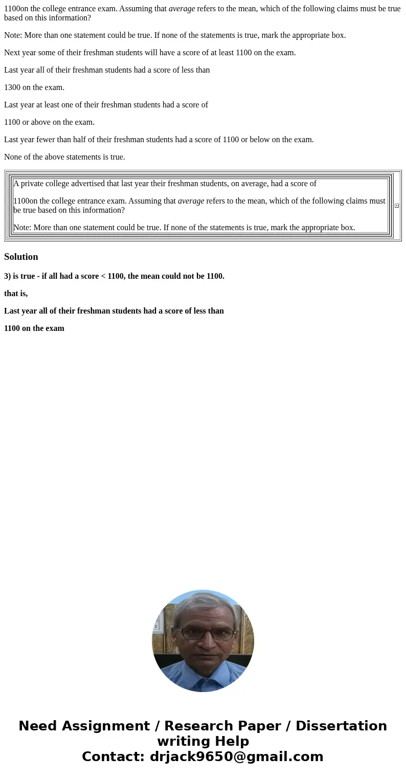 1100on the college entrance exam. Assuming that average refers to the mean, which of the following claims must be true based on this information? Note: More tha 1100on the college entrance exam. Assuming that average refers to the mean, which of the following claims must be true based on this information? Note: More tha
