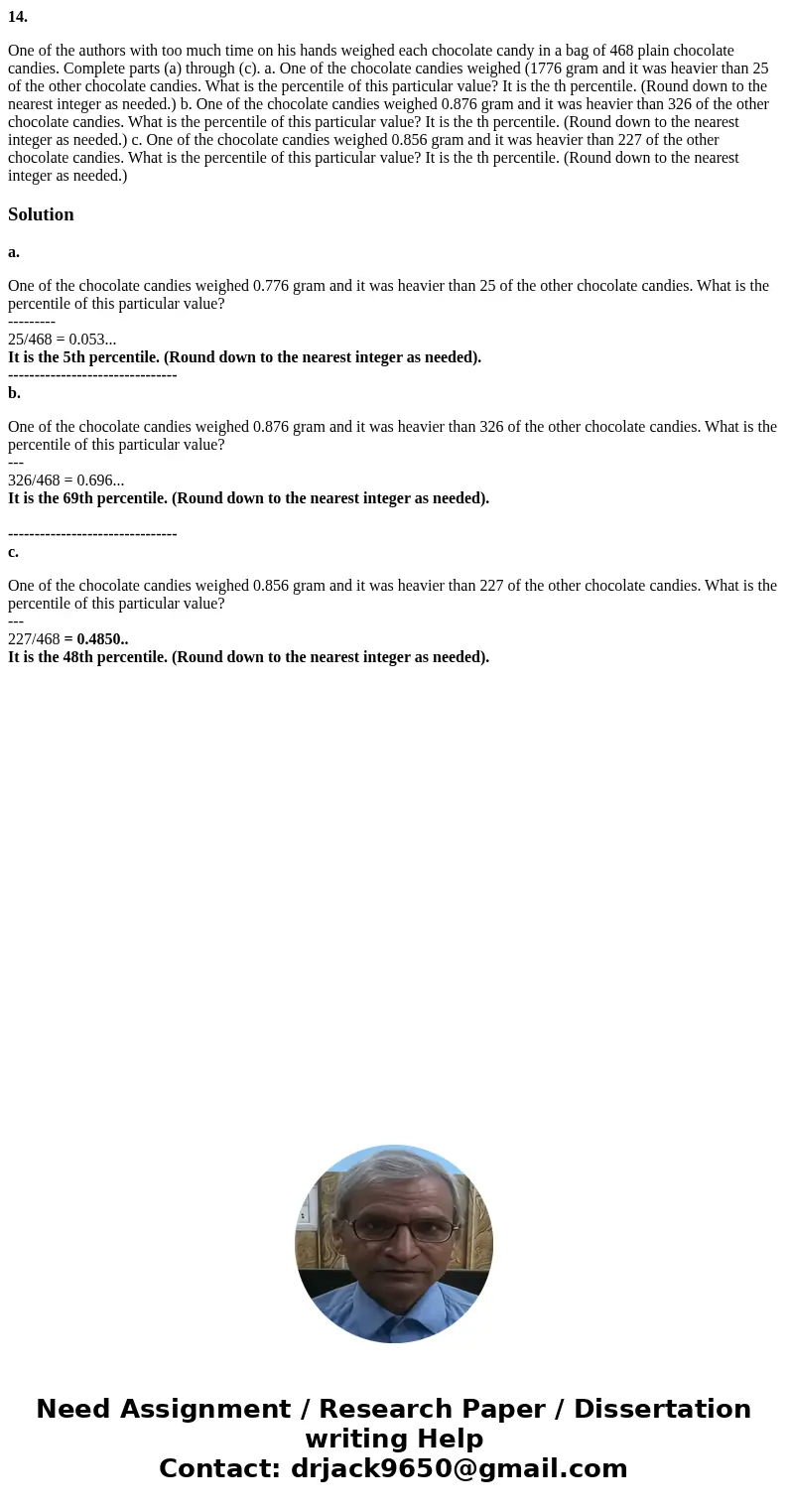 14. One of the authors with too much time on his hands weighed each chocolate candy in a bag of 468 plain chocolate candies. Complete parts (a) through (c). a.  14. One of the authors with too much time on his hands weighed each chocolate candy in a bag of 468 plain chocolate candies. Complete parts (a) through (c). a.