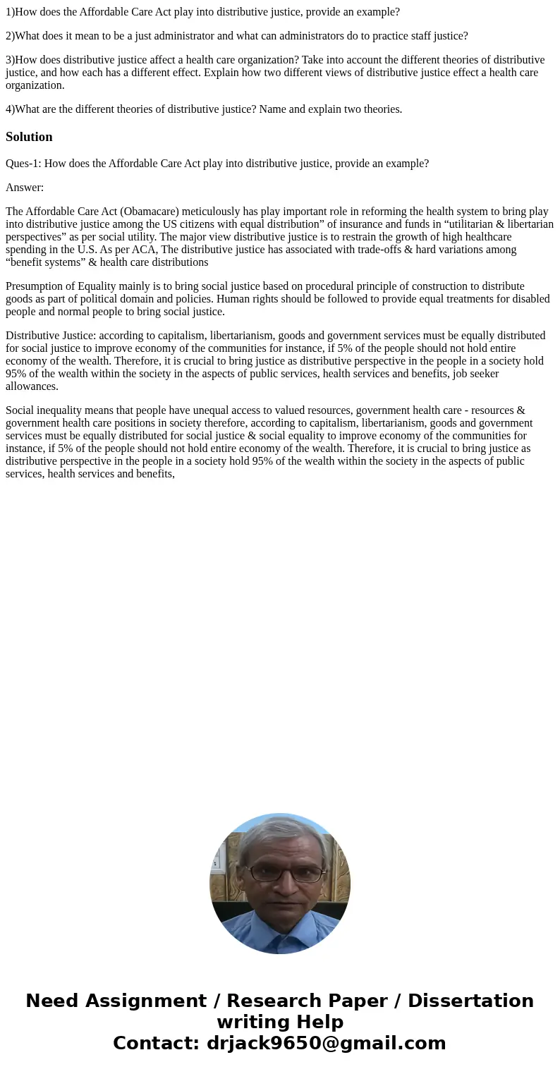1)How does the Affordable Care Act play into distributive justice, provide an example? 2)What does it mean to be a just administrator and what can administrator 1)How does the Affordable Care Act play into distributive justice, provide an example? 2)What does it mean to be a just administrator and what can administrator
