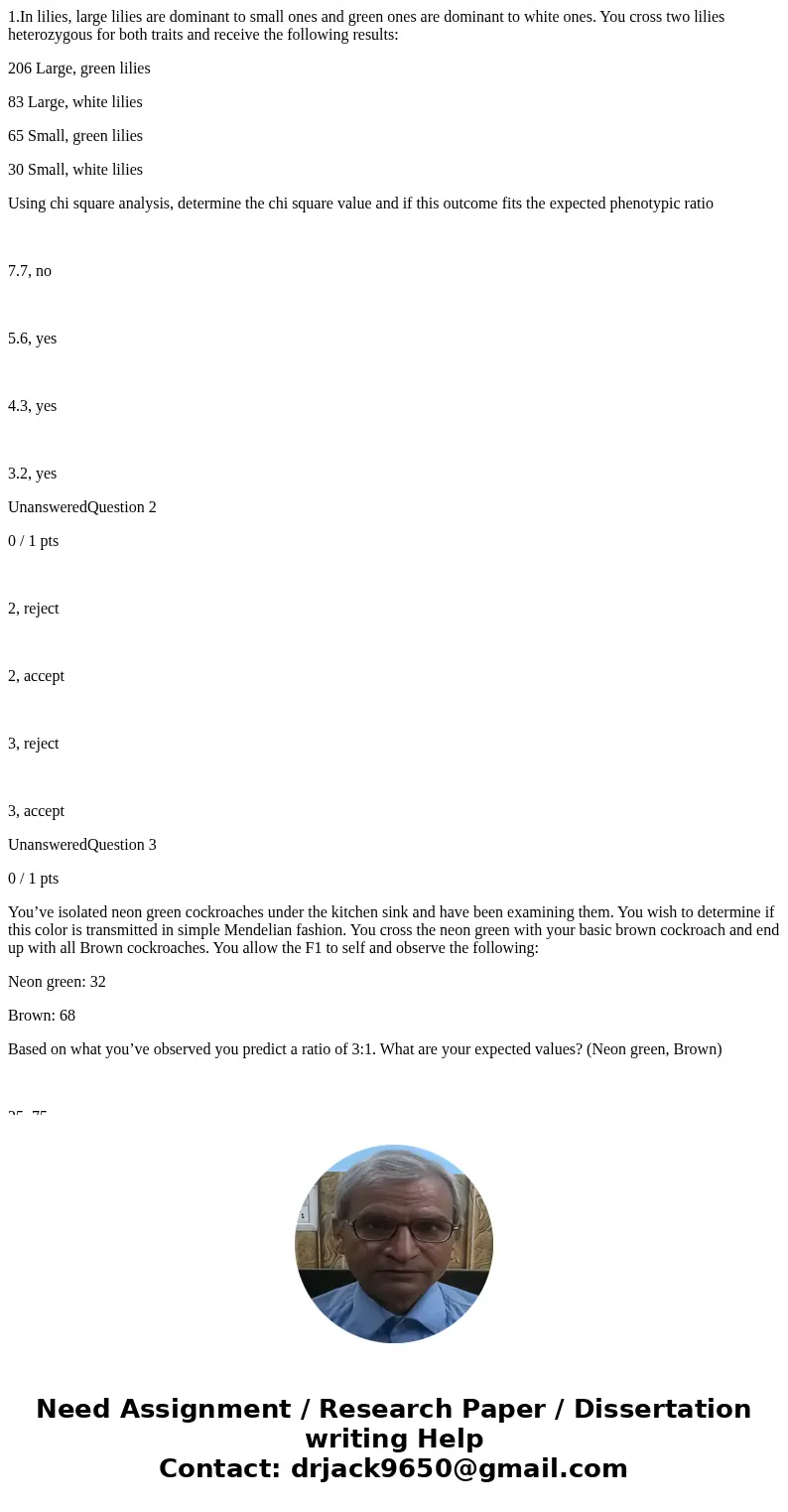1.In lilies, large lilies are dominant to small ones and green ones are dominant to white ones. You cross two lilies heterozygous for both traits and receive th 1.In lilies, large lilies are dominant to small ones and green ones are dominant to white ones. You cross two lilies heterozygous for both traits and receive th