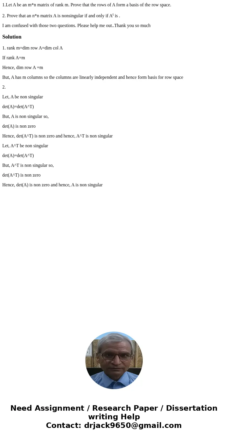 1.Let A be an m*n matrix of rank m. Prove that the rows of A form a basis of the row space. 2. Prove that an n*n matrix A is nonsingular if and only if At is .  1.Let A be an m*n matrix of rank m. Prove that the rows of A form a basis of the row space. 2. Prove that an n*n matrix A is nonsingular if and only if At is .