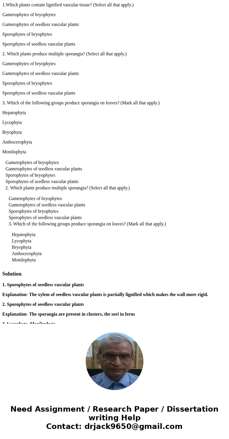 1.Which plants contain lignified vascular tissue? (Select all that apply.) Gametophytes of bryophytes Gametophytes of seedless vascular plants Sporophytes of br 1.Which plants contain lignified vascular tissue? (Select all that apply.) Gametophytes of bryophytes Gametophytes of seedless vascular plants Sporophytes of br