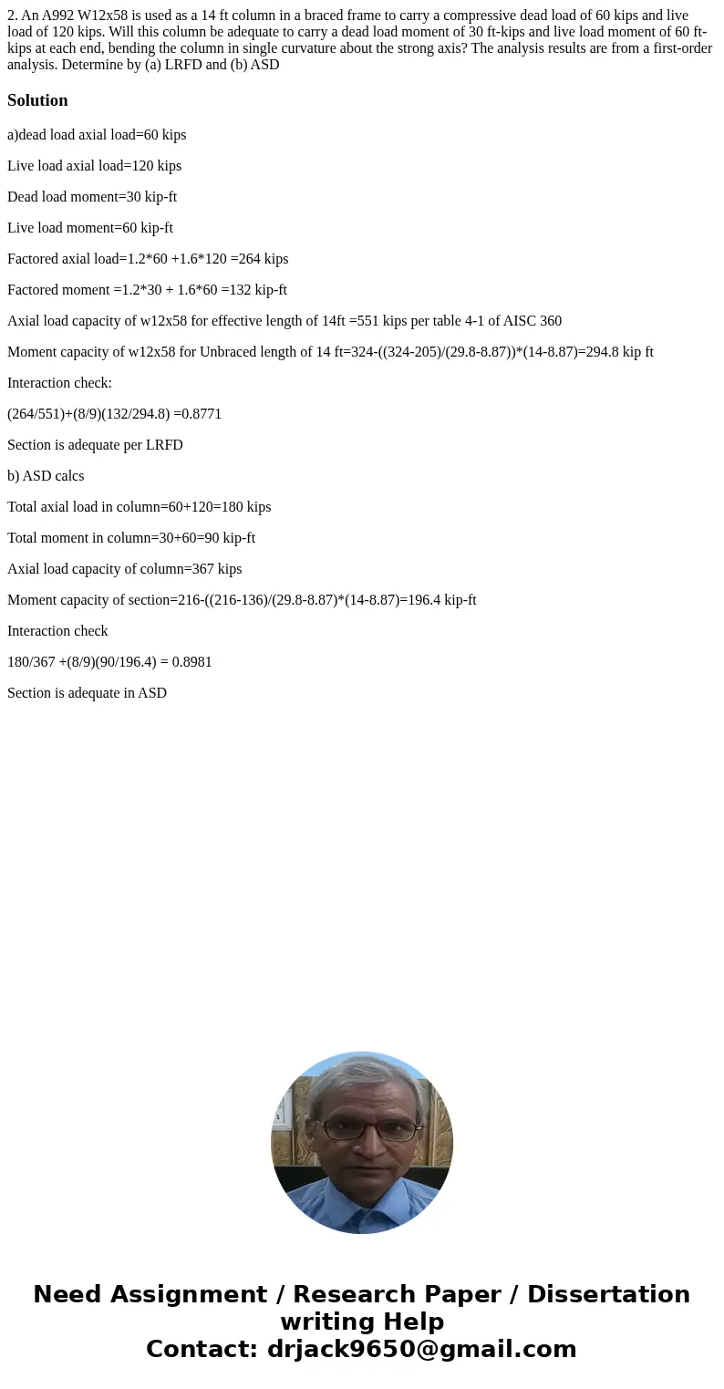 2. An A992 W12x58 is used as a 14 ft column in a braced frame to carry a compressive dead load of 60 kips and live load of 120 kips. Will this column be adequa  2. An A992 W12x58 is used as a 14 ft column in a braced frame to carry a compressive dead load of 60 kips and live load of 120 kips. Will this column be adequa