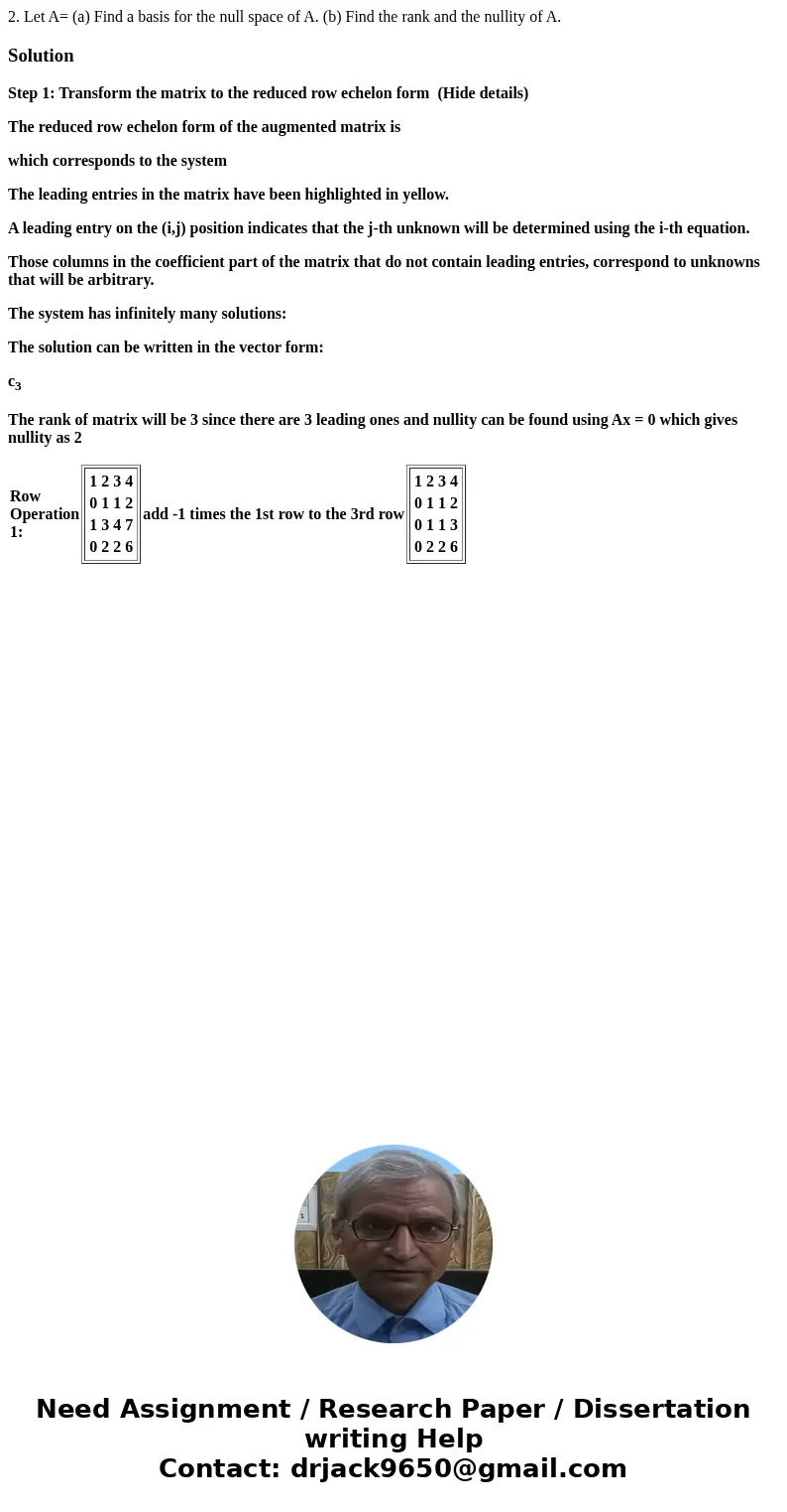 2. Let A= (a) Find a basis for the null space of A. (b) Find the rank and the nullity of A. SolutionStep 1: Transform the matrix to the reduced row echelon for  2. Let A= (a) Find a basis for the null space of A. (b) Find the rank and the nullity of A. SolutionStep 1: Transform the matrix to the reduced row echelon for