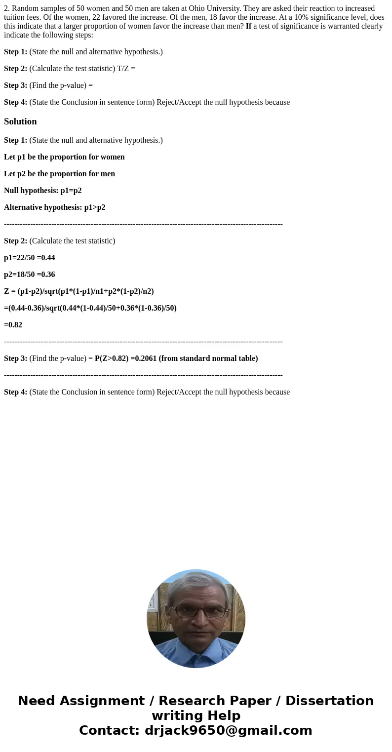 2. Random samples of 50 women and 50 men are taken at Ohio University. They are asked their reaction to increased tuition fees. Of the women, 22 favored the inc 2. Random samples of 50 women and 50 men are taken at Ohio University. They are asked their reaction to increased tuition fees. Of the women, 22 favored the inc
