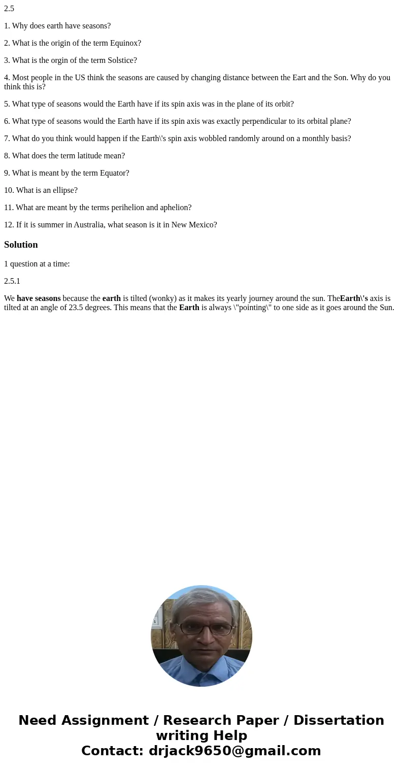 2.5 1. Why does earth have seasons? 2. What is the origin of the term Equinox? 3. What is the orgin of the term Solstice? 4. Most people in the US think the sea 2.5 1. Why does earth have seasons? 2. What is the origin of the term Equinox? 3. What is the orgin of the term Solstice? 4. Most people in the US think the sea