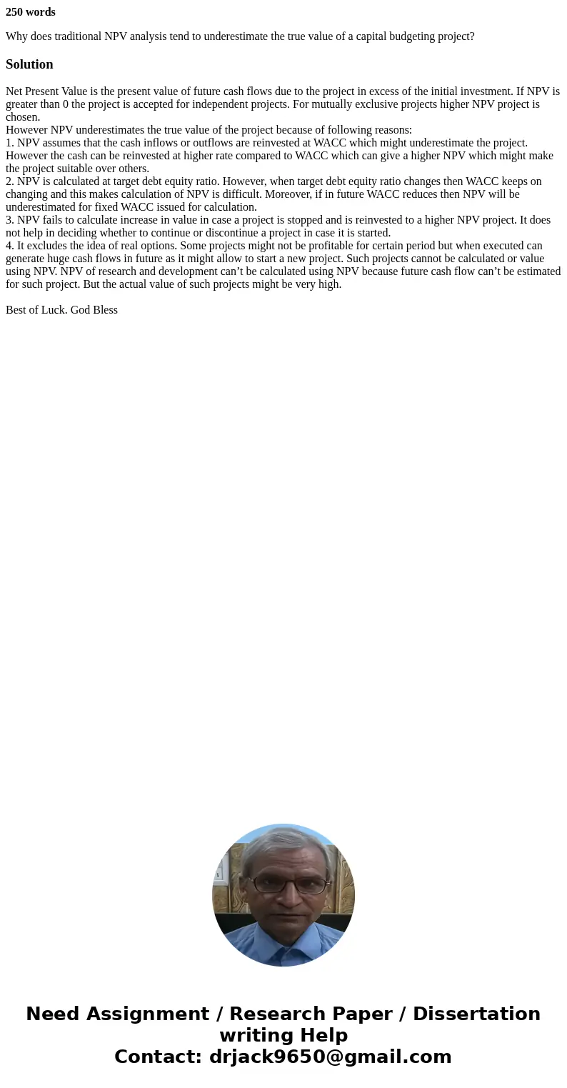 250 words Why does traditional NPV analysis tend to underestimate the true value of a capital budgeting project?SolutionNet Present Value is the present value o 250 words Why does traditional NPV analysis tend to underestimate the true value of a capital budgeting project?SolutionNet Present Value is the present value o