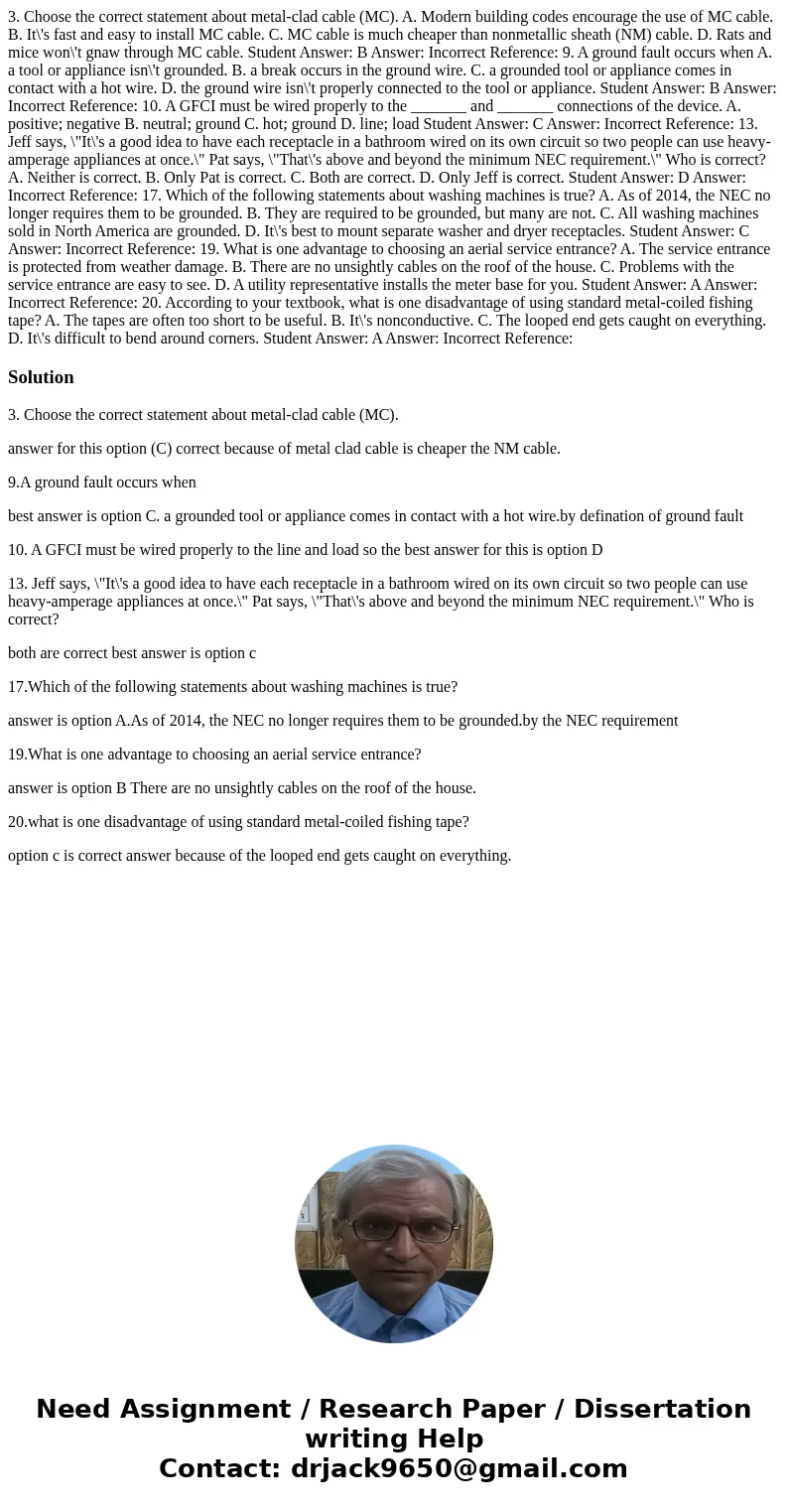 3. Choose the correct statement about metal-clad cable (MC). A. Modern building codes encourage the use of MC cable. B. It\'s fast and easy to install MC cable. 3. Choose the correct statement about metal-clad cable (MC). A. Modern building codes encourage the use of MC cable. B. It\'s fast and easy to install MC cable.
