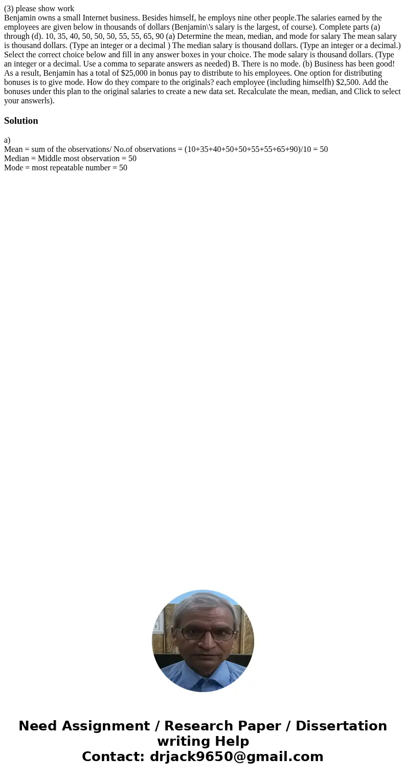 (3) please show work Benjamin owns a small Internet business. Besides himself, he employs nine other people.The salaries earned by the employees are given below (3) please show work Benjamin owns a small Internet business. Besides himself, he employs nine other people.The salaries earned by the employees are given below