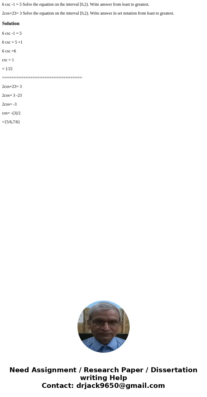 6 csc -1 = 5 Solve the equation on the interval [0,2). Write answer from least to greatest. 2cos+23= 3 Solve the equation on the interval [0,2). Write answer in 6 csc -1 = 5 Solve the equation on the interval [0,2). Write answer from least to greatest. 2cos+23= 3 Solve the equation on the interval [0,2). Write answer in