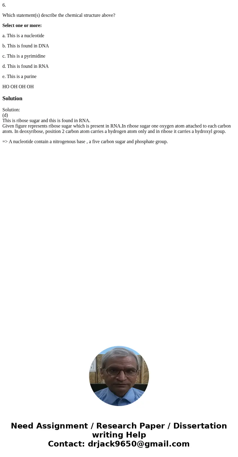 6. Which statement(s) describe the chemical structure above? Select one or more: a. This is a nucleotide b. This is found in DNA c. This is a pyrimidine d. This 6. Which statement(s) describe the chemical structure above? Select one or more: a. This is a nucleotide b. This is found in DNA c. This is a pyrimidine d. This