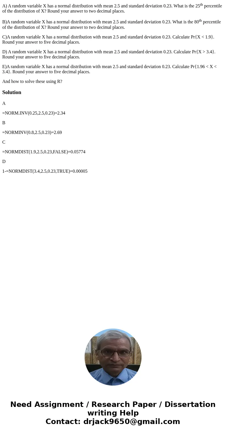 A) A random variable X has a normal distribution with mean 2.5 and standard deviation 0.23. What is the 25th percentile of the distribution of X? Round your ans A) A random variable X has a normal distribution with mean 2.5 and standard deviation 0.23. What is the 25th percentile of the distribution of X? Round your ans