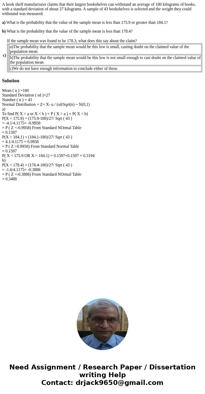 A book shelf manufacturer claims that their largest bookshelves can withstand an average of 180 kilograms of books, with a standard deviation of about 27 kilogr A book shelf manufacturer claims that their largest bookshelves can withstand an average of 180 kilograms of books, with a standard deviation of about 27 kilogr