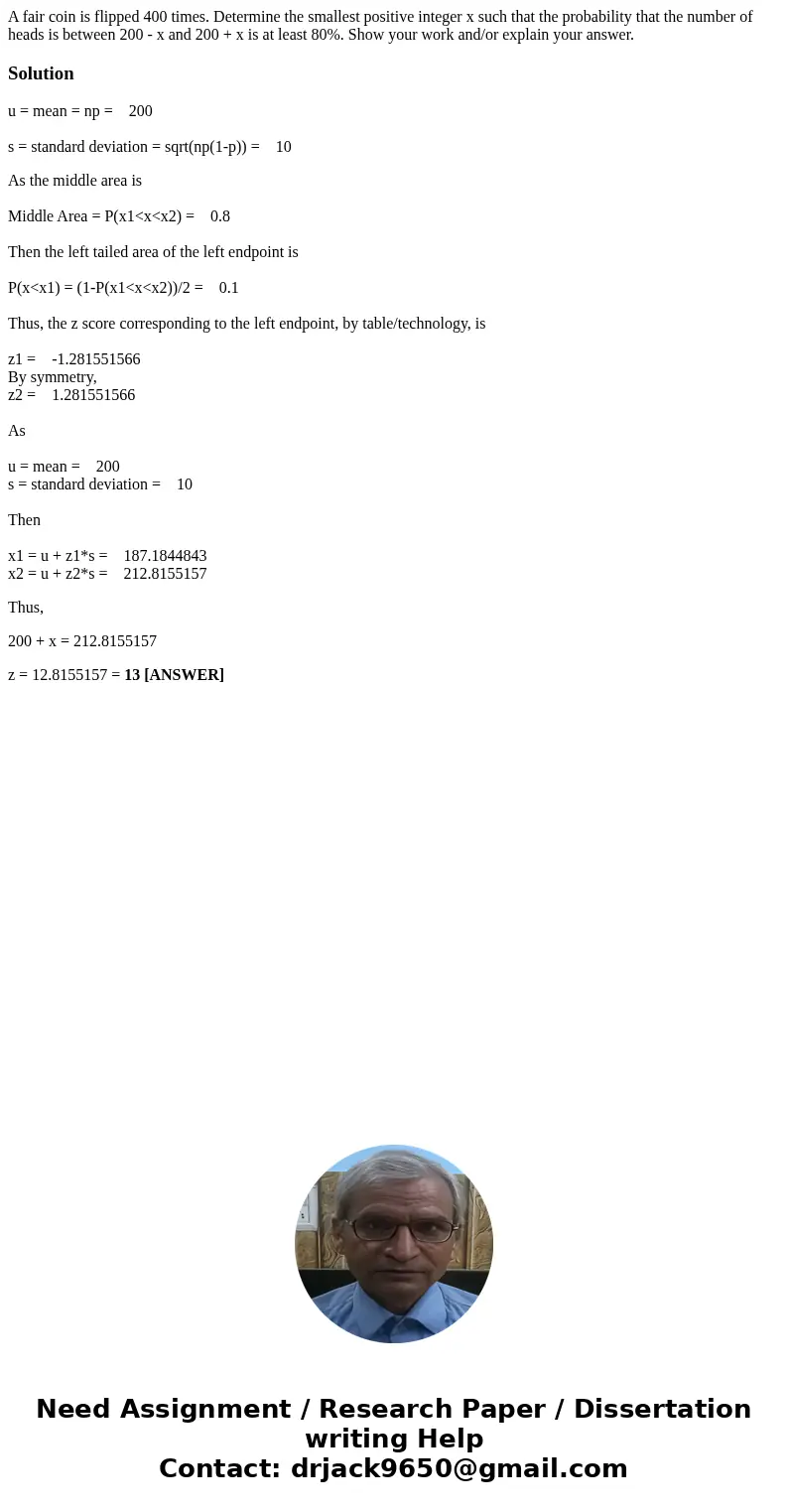  A fair coin is flipped 400 times. Determine the smallest positive integer x such that the probability that the number of heads is between 200 - x and 200 + x i