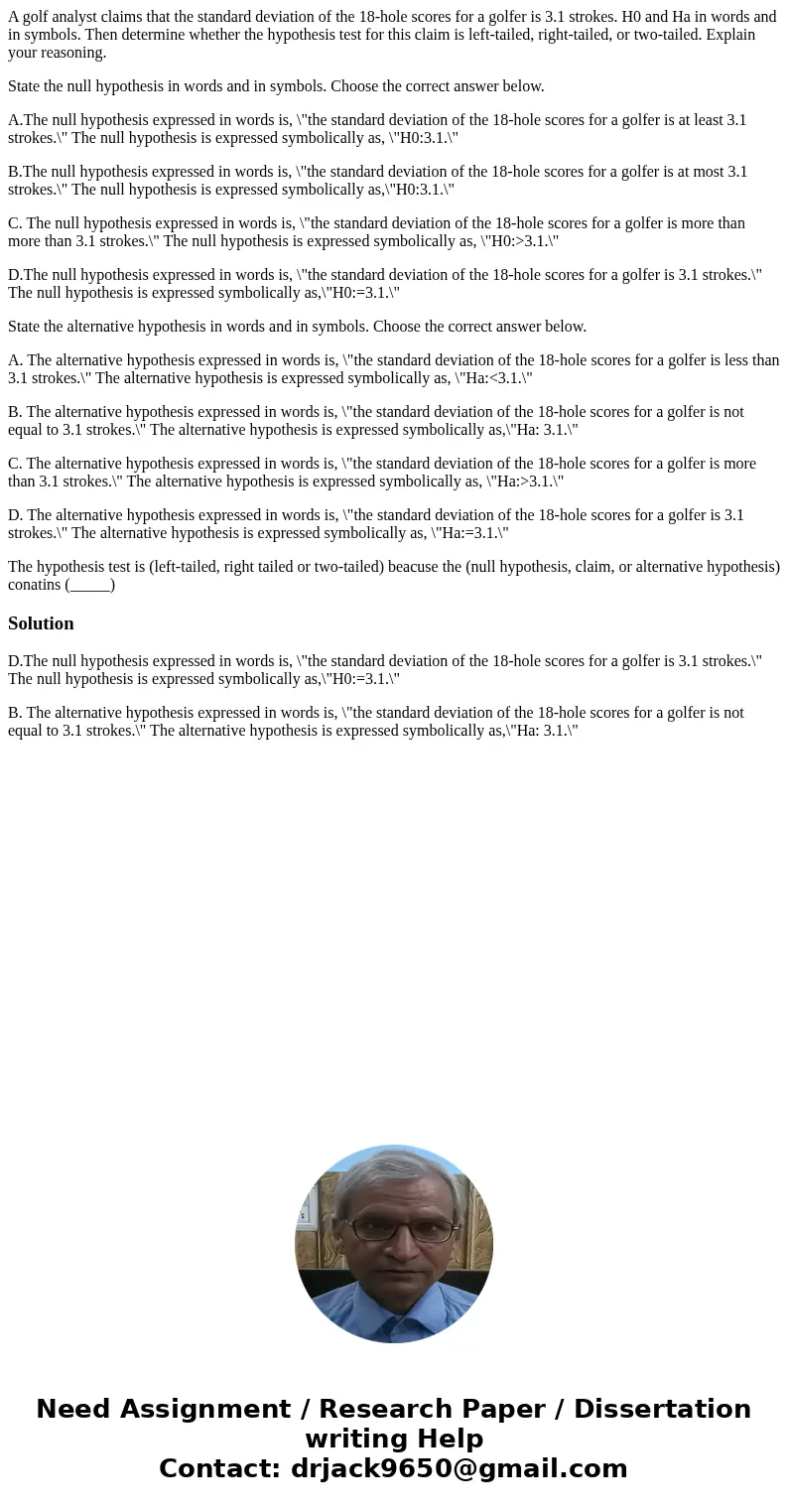 A golf analyst claims that the standard deviation of the 18-hole scores for a golfer is 3.1 strokes. H0 and Ha in words and in symbols. Then determine whether t