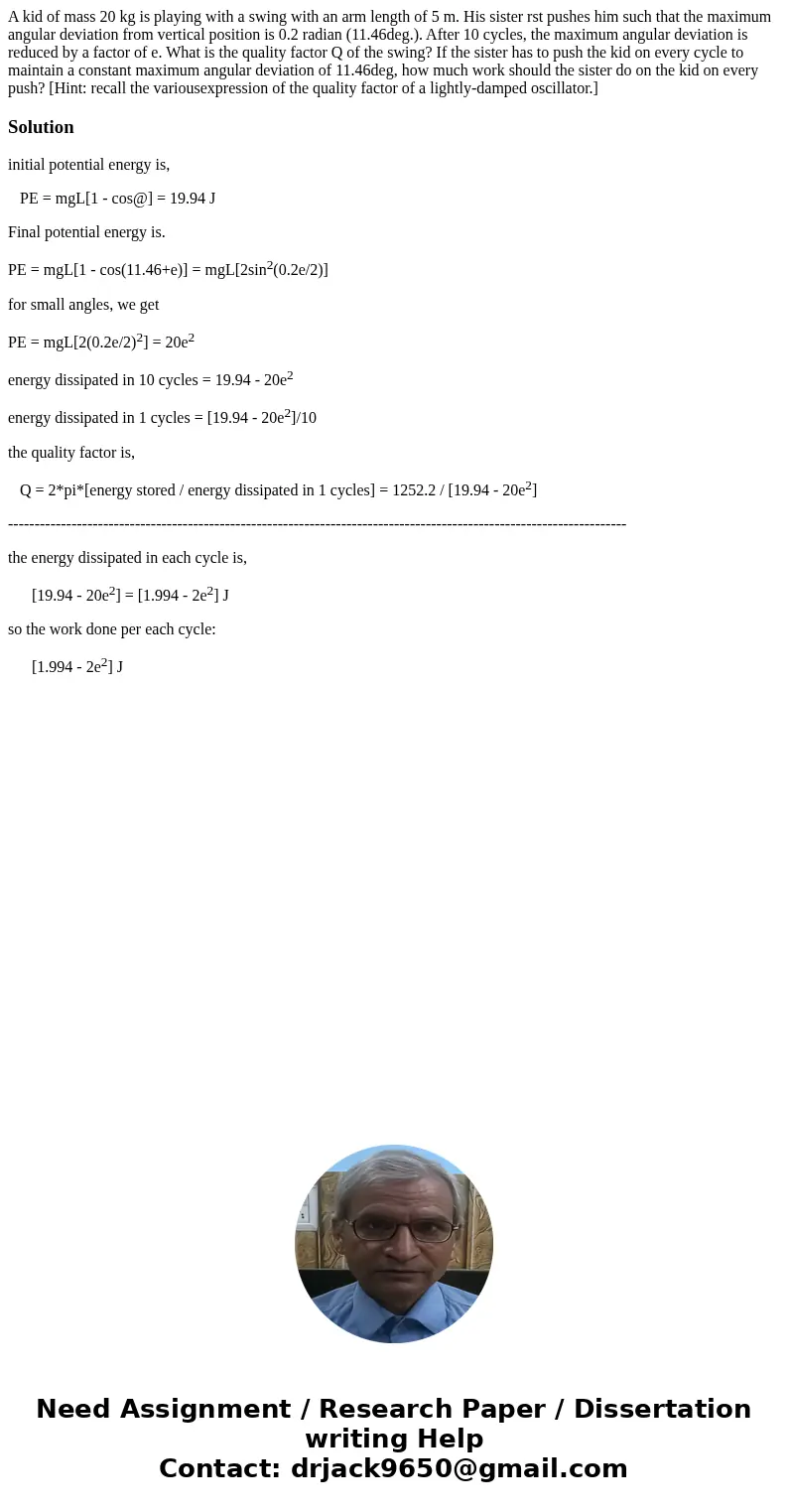 A kid of mass 20 kg is playing with a swing with an arm length of 5 m. His sister rst pushes him such that the maximum angular deviation from vertical position  A kid of mass 20 kg is playing with a swing with an arm length of 5 m. His sister rst pushes him such that the maximum angular deviation from vertical position
