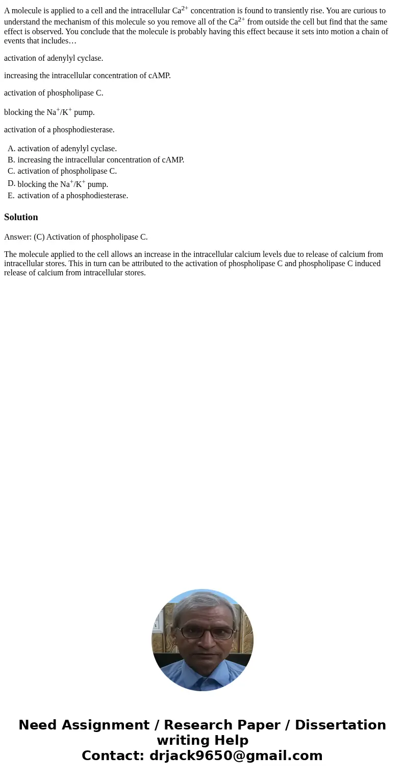 A molecule is applied to a cell and the intracellular Ca2+ concentration is found to transiently rise. You are curious to understand the mechanism of this molec A molecule is applied to a cell and the intracellular Ca2+ concentration is found to transiently rise. You are curious to understand the mechanism of this molec