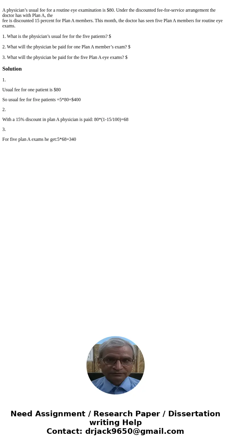 A physician’s usual fee for a routine eye examination is $80. Under the discounted fee-for-service arrangement the doctor has with Plan A, the fee is discounte  A physician’s usual fee for a routine eye examination is $80. Under the discounted fee-for-service arrangement the doctor has with Plan A, the fee is discounte