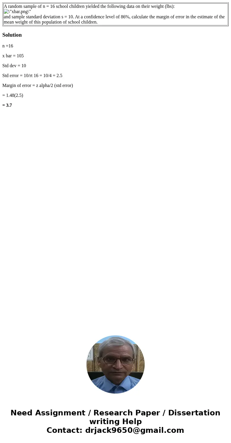  A random sample of n = 16 school children yielded the following data on their weight (lbs): and sample standard deviation s = 10. At a confidence level of 86%,