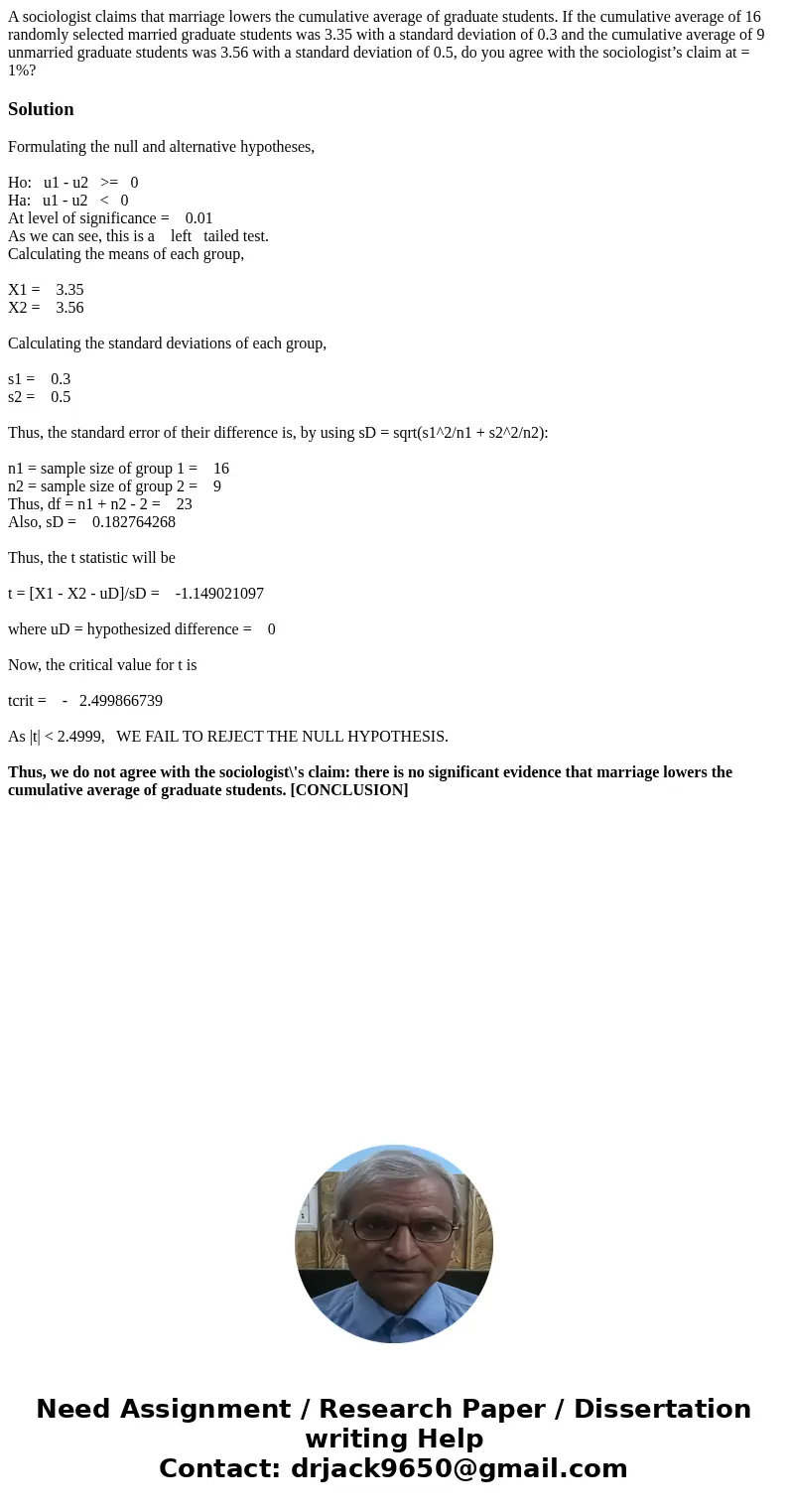 A sociologist claims that marriage lowers the cumulative average of graduate students. If the cumulative average of 16 randomly selected married graduate studen A sociologist claims that marriage lowers the cumulative average of graduate students. If the cumulative average of 16 randomly selected married graduate studen
