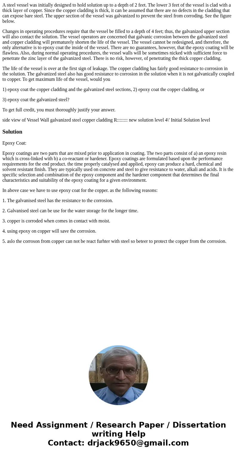A steel vessel was initially designed to hold solution up to a depth of 2 feet. The lower 3 feet of the vessel is clad with a thick layer of copper. Since the c A steel vessel was initially designed to hold solution up to a depth of 2 feet. The lower 3 feet of the vessel is clad with a thick layer of copper. Since the c