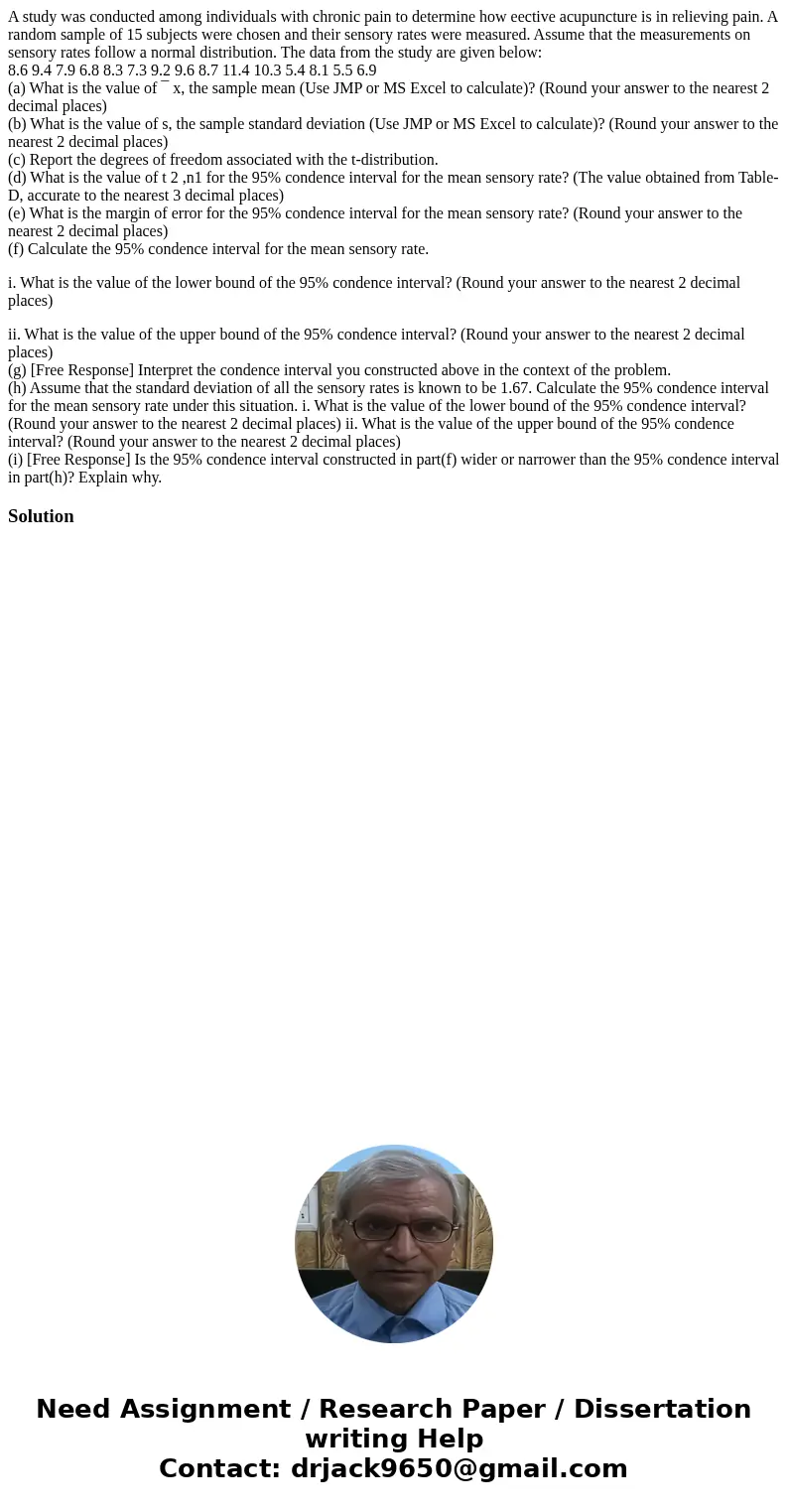 A study was conducted among individuals with chronic pain to determine how eective acupuncture is in relieving pain. A random sample of 15 subjects were chosen  A study was conducted among individuals with chronic pain to determine how eective acupuncture is in relieving pain. A random sample of 15 subjects were chosen