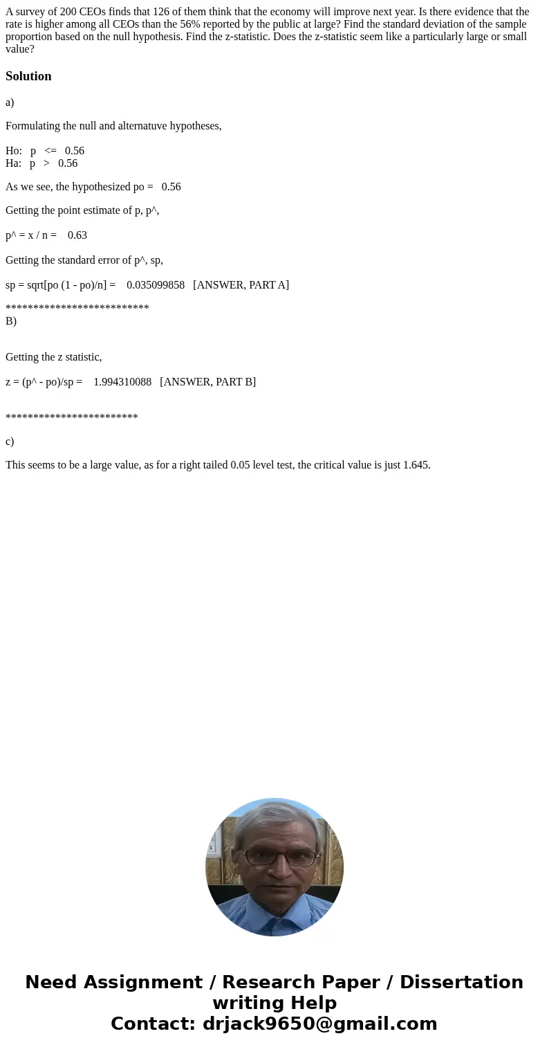 A survey of 200 CEOs finds that 126 of them think that the economy will improve next year. Is there evidence that the rate is higher among all CEOs than the 56  A survey of 200 CEOs finds that 126 of them think that the economy will improve next year. Is there evidence that the rate is higher among all CEOs than the 56