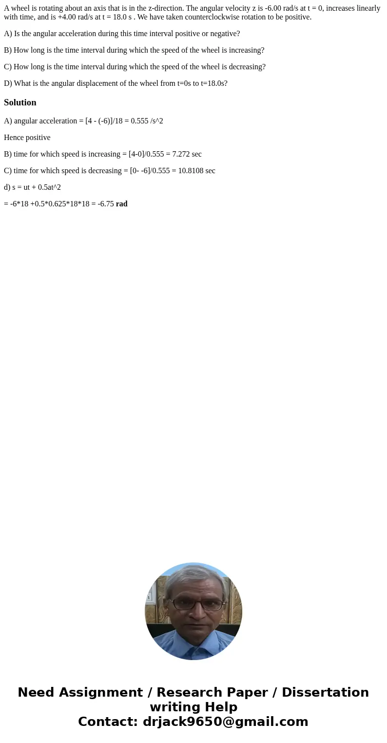 A wheel is rotating about an axis that is in the z-direction. The angular velocity z is -6.00 rad/s at t = 0, increases linearly with time, and is +4.00 rad/s a A wheel is rotating about an axis that is in the z-direction. The angular velocity z is -6.00 rad/s at t = 0, increases linearly with time, and is +4.00 rad/s a