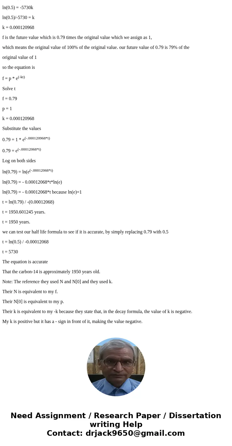 A=Ao*b^kt Carbon-14 has a half-life of 5730 years. If an artifact has 79% of its carbon-14 left, how old is it?SolutionSolution: 79% of the original carbon-14 w A=Ao*b^kt Carbon-14 has a half-life of 5730 years. If an artifact has 79% of its carbon-14 left, how old is it?SolutionSolution: 79% of the original carbon-14 w