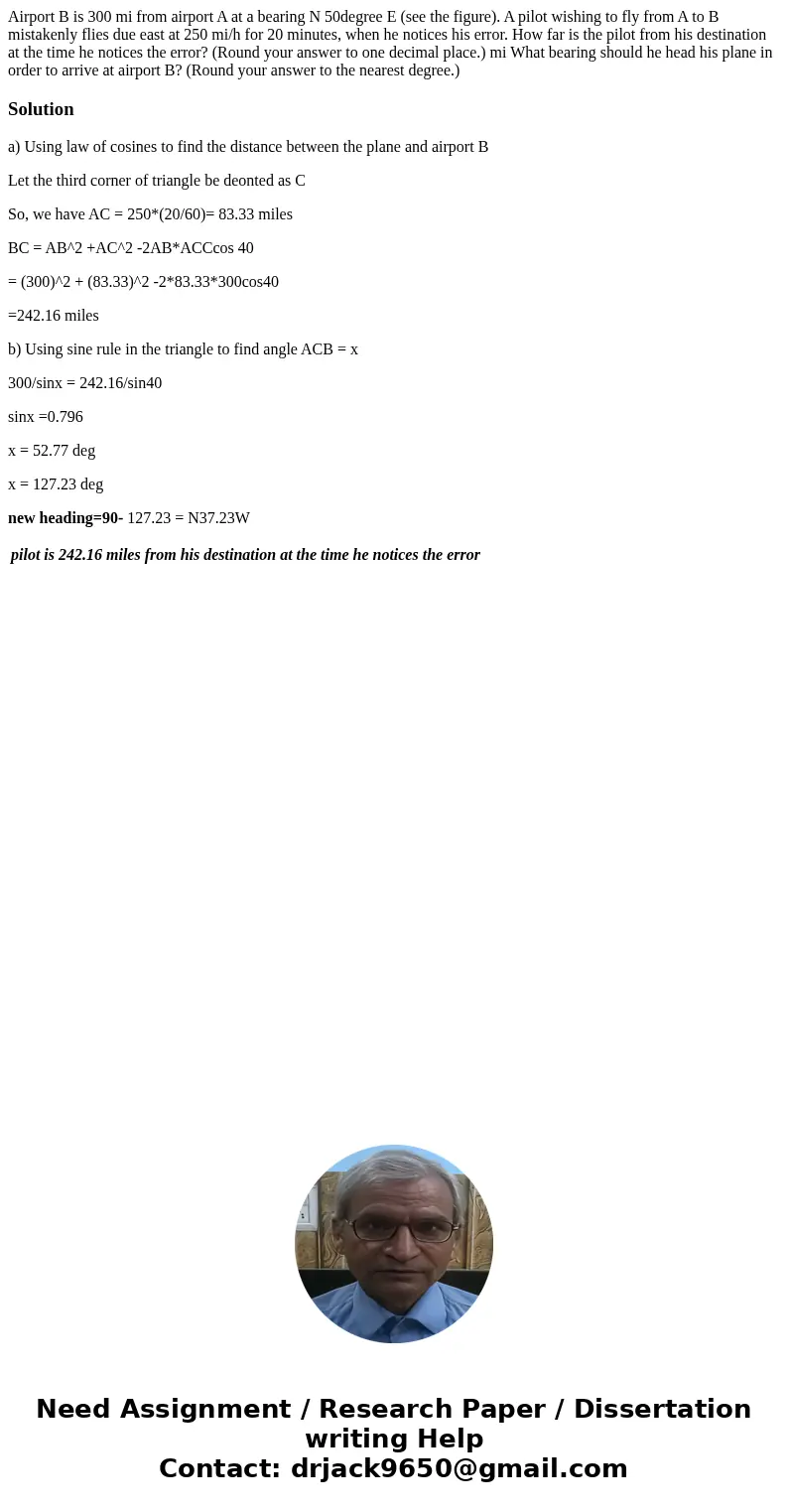 Airport B is 300 mi from airport A at a bearing N 50degree E (see the figure). A pilot wishing to fly from A to B mistakenly flies due east at 250 mi/h for 20   Airport B is 300 mi from airport A at a bearing N 50degree E (see the figure). A pilot wishing to fly from A to B mistakenly flies due east at 250 mi/h for 20