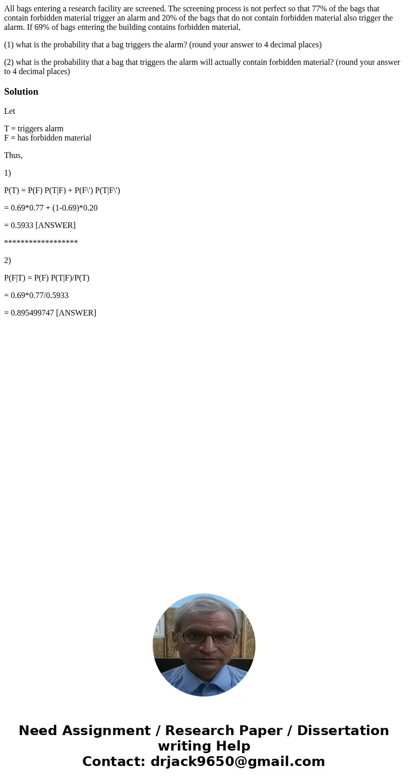 All bags entering a research facility are screened. The screening process is not perfect so that 77% of the bags that contain forbidden material trigger an alar All bags entering a research facility are screened. The screening process is not perfect so that 77% of the bags that contain forbidden material trigger an alar