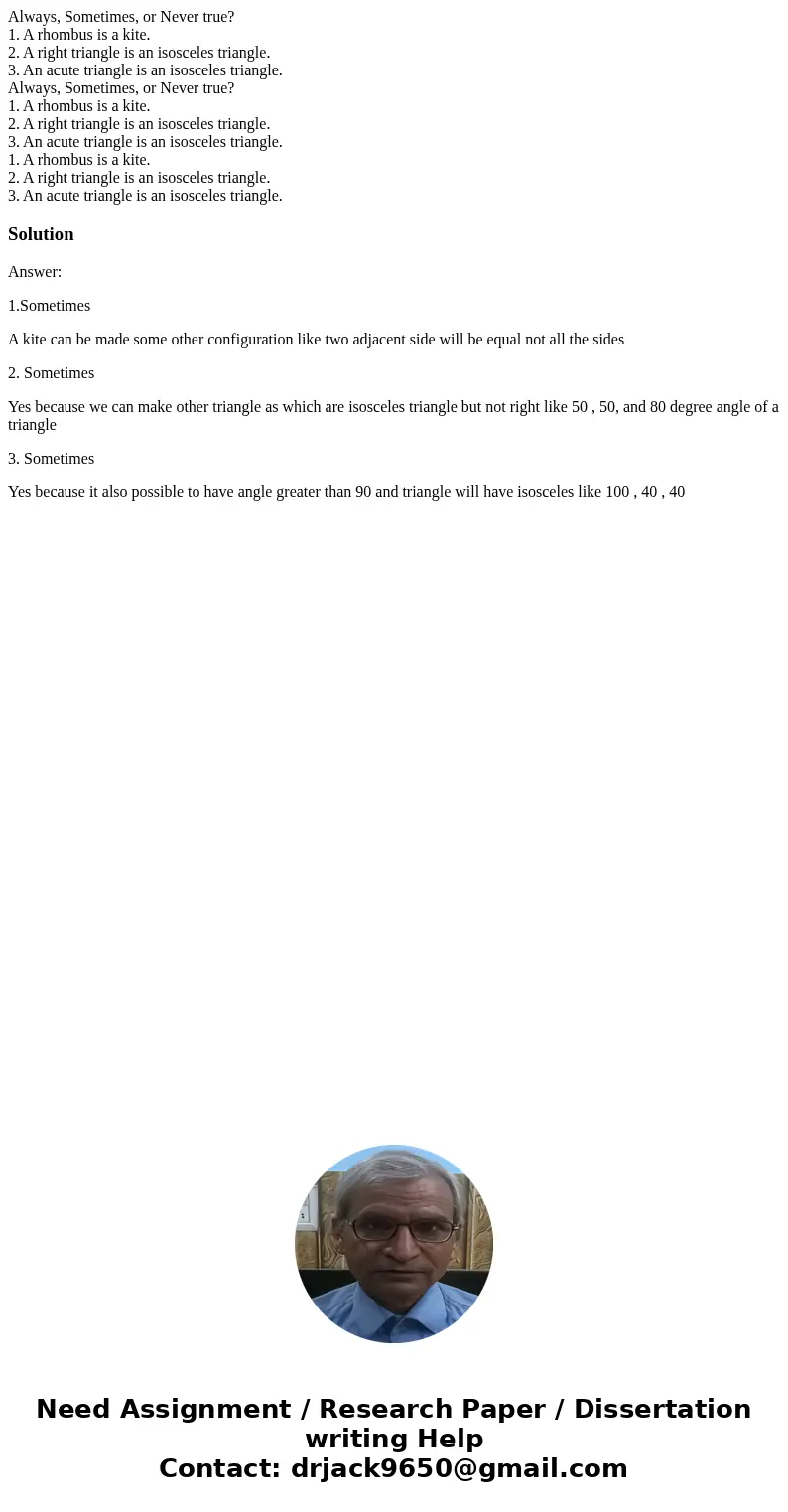 Always, Sometimes, or Never true? 1. A rhombus is a kite. 2. A right triangle is an isosceles triangle. 3. An acute triangle is an isosceles triangle. Always,   Always, Sometimes, or Never true? 1. A rhombus is a kite. 2. A right triangle is an isosceles triangle. 3. An acute triangle is an isosceles triangle. Always,