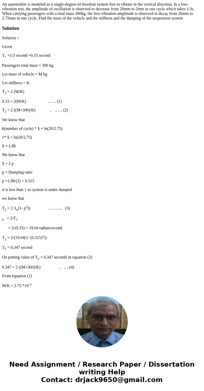 An automobile is modeled as a single-degree-of-freedom system free to vibrate in the vertical direction. In a free-vibration test, the amplitude of oscillation  An automobile is modeled as a single-degree-of-freedom system free to vibrate in the vertical direction. In a free-vibration test, the amplitude of oscillation