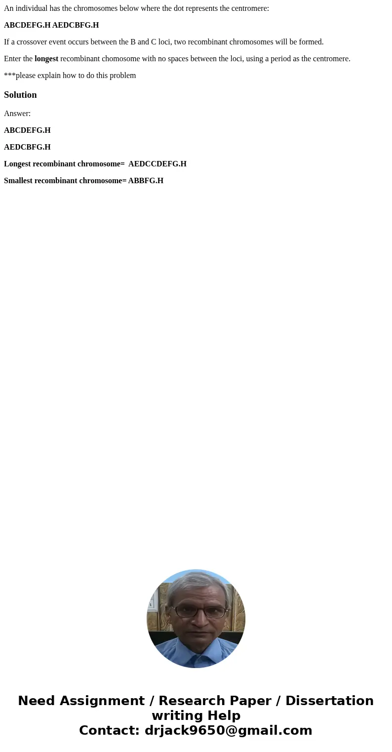 An individual has the chromosomes below where the dot represents the centromere: ABCDEFG.H AEDCBFG.H If a crossover event occurs between the B and C loci, two r An individual has the chromosomes below where the dot represents the centromere: ABCDEFG.H AEDCBFG.H If a crossover event occurs between the B and C loci, two r