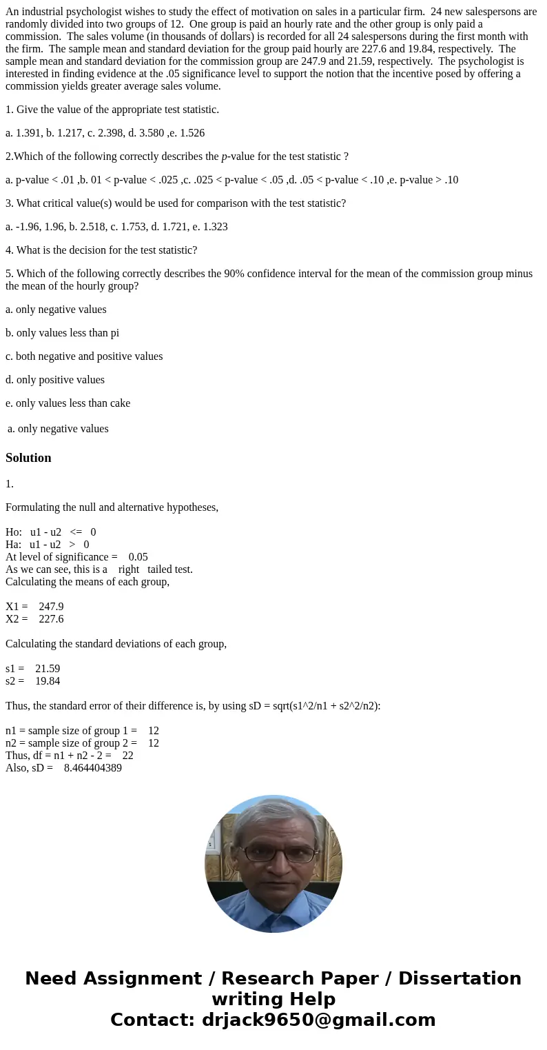 An industrial psychologist wishes to study the effect of motivation on sales in a particular firm. 24 new salespersons are randomly divided into two groups of 1 An industrial psychologist wishes to study the effect of motivation on sales in a particular firm. 24 new salespersons are randomly divided into two groups of 1