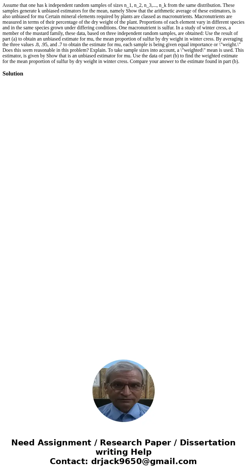 Assume that one has k independent random samples of sizes n_1, n_2, n_3,..., n_k from the same distribution. These samples generate k unbiased estimators for t  Assume that one has k independent random samples of sizes n_1, n_2, n_3,..., n_k from the same distribution. These samples generate k unbiased estimators for t