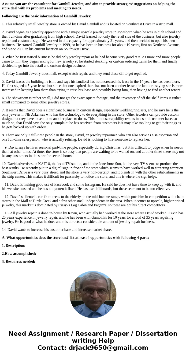 Assume you are the consultant for Gambill Jewelrs, and aim to provide strategies/ suggestions on helping the store deal with its problems and meeting its needs. Assume you are the consultant for Gambill Jewelrs, and aim to provide strategies/ suggestions on helping the store deal with its problems and meeting its needs.