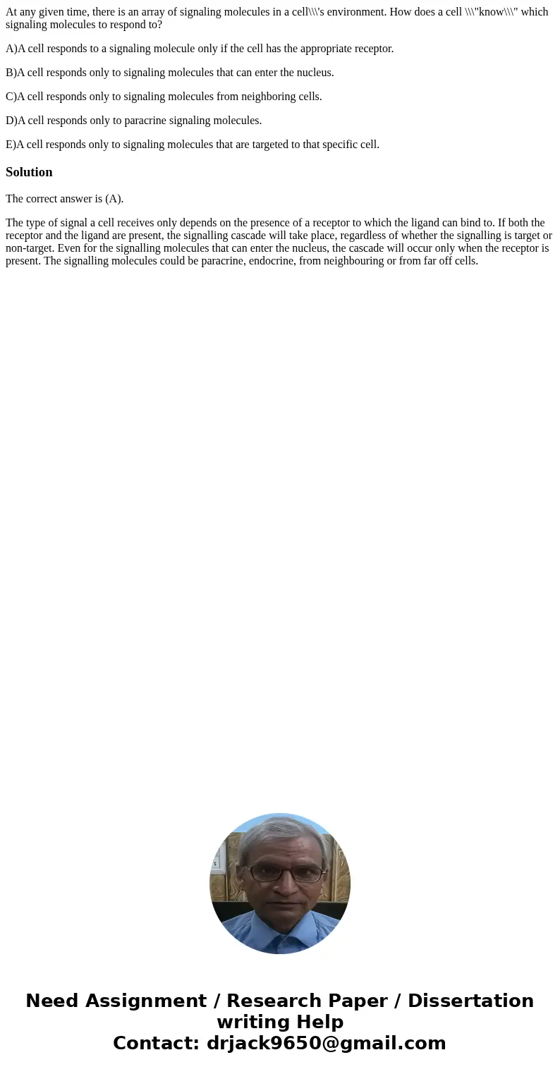 At any given time, there is an array of signaling molecules in a cell\\\'s environment. How does a cell \\\ At any given time, there is an array of signaling molecules in a cell\\\'s environment. How does a cell \\\