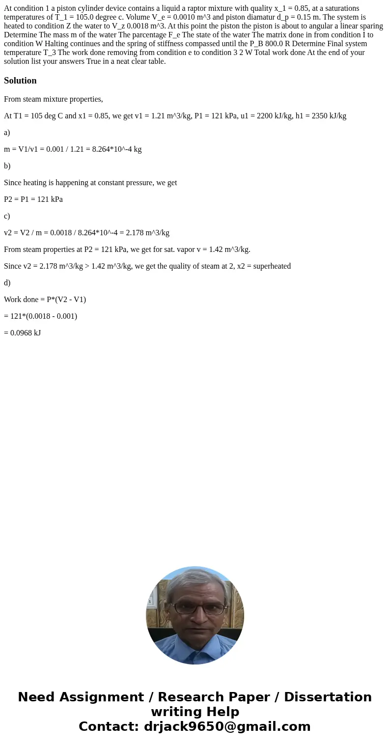 At condition 1 a piston cylinder device contains a liquid a raptor mixture with quality x_1 = 0.85, at a saturations temperatures of T_1 = 105.0 degree c. Volu  At condition 1 a piston cylinder device contains a liquid a raptor mixture with quality x_1 = 0.85, at a saturations temperatures of T_1 = 105.0 degree c. Volu