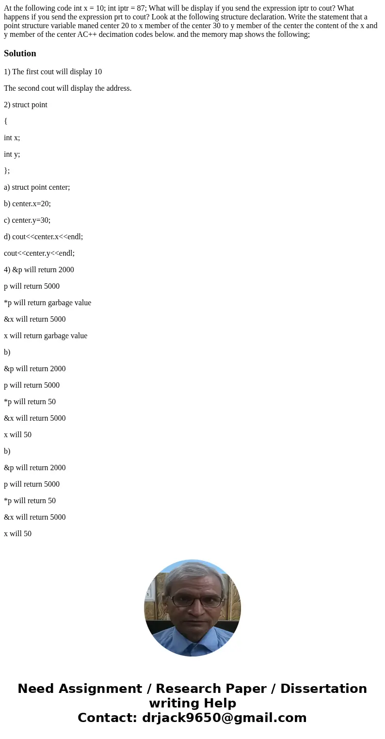 At the following code int x = 10; int iptr = 87; What will be display if you send the expression iptr to cout? What happens if you send the expression prt to c  At the following code int x = 10; int iptr = 87; What will be display if you send the expression iptr to cout? What happens if you send the expression prt to c