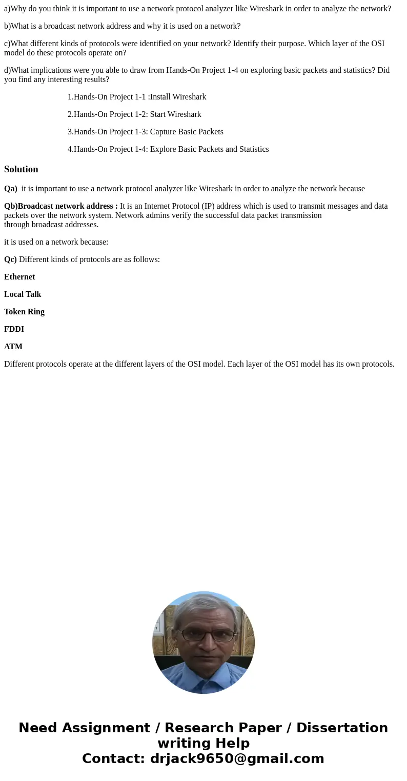 a)Why do you think it is important to use a network protocol analyzer like Wireshark in order to analyze the network? b)What is a broadcast network address and  a)Why do you think it is important to use a network protocol analyzer like Wireshark in order to analyze the network? b)What is a broadcast network address and