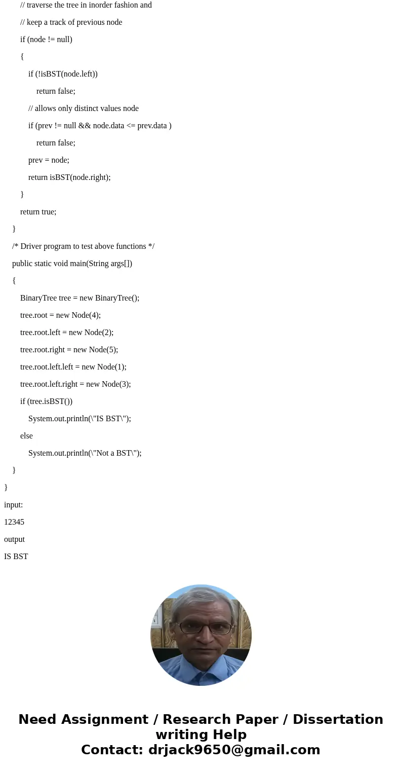 (Binary Search Tree) Given a binary tree, write a function to determine if it is a valid binary search tree (BST). Assume a BST is defined as follows: • The lef
