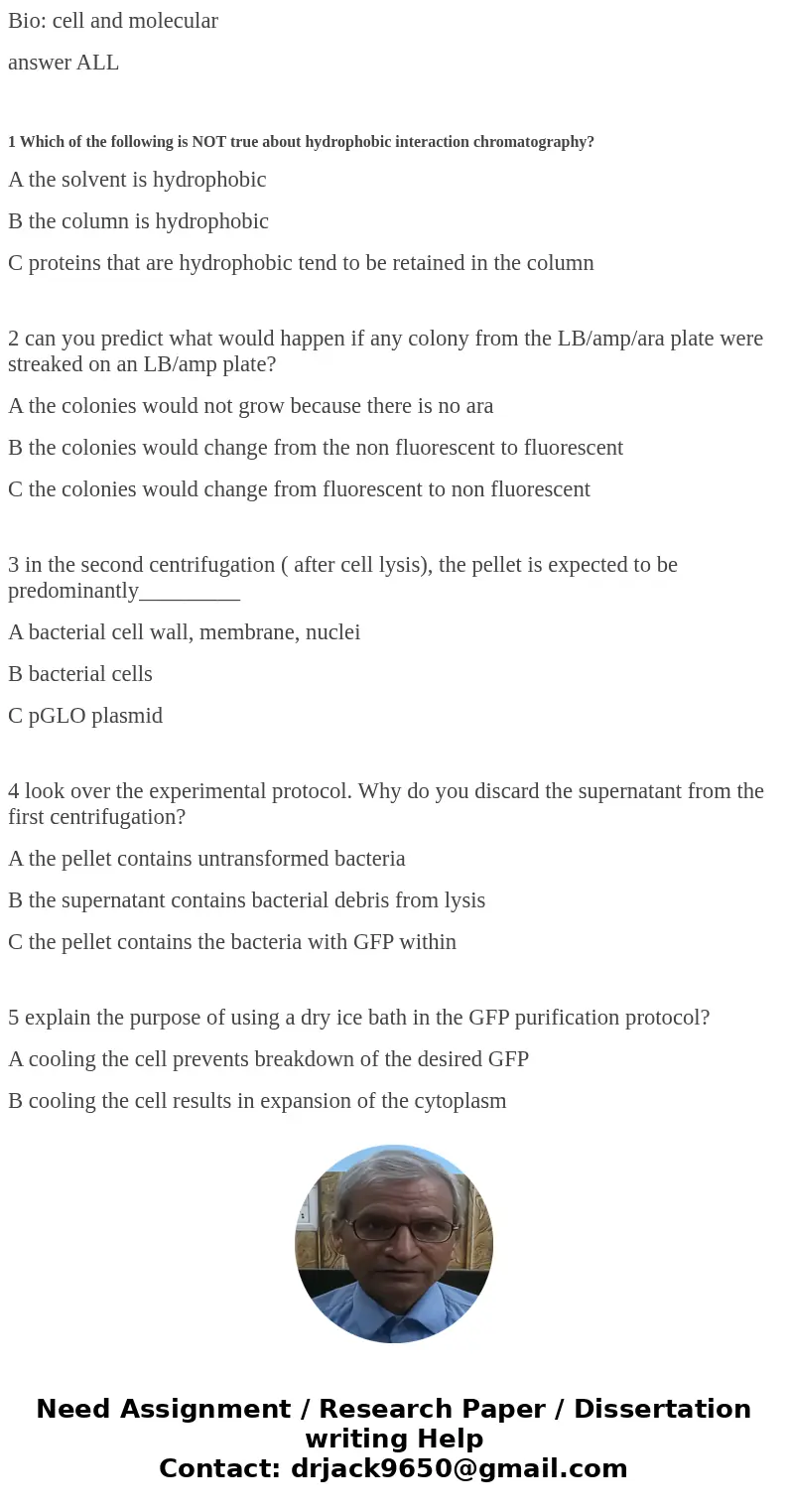 Bio: cell and molecular answer ALL 1 Which of the following is NOT true about hydrophobic interaction chromatography? A the solvent is hydrophobic B the column  Bio: cell and molecular answer ALL 1 Which of the following is NOT true about hydrophobic interaction chromatography? A the solvent is hydrophobic B the column