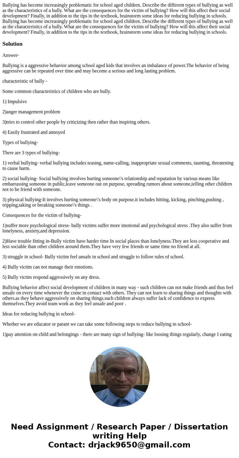Bullying has become increasingly problematic for school aged children. Describe the different types of bullying as well as the characteristics of a bully. What  Bullying has become increasingly problematic for school aged children. Describe the different types of bullying as well as the characteristics of a bully. What
