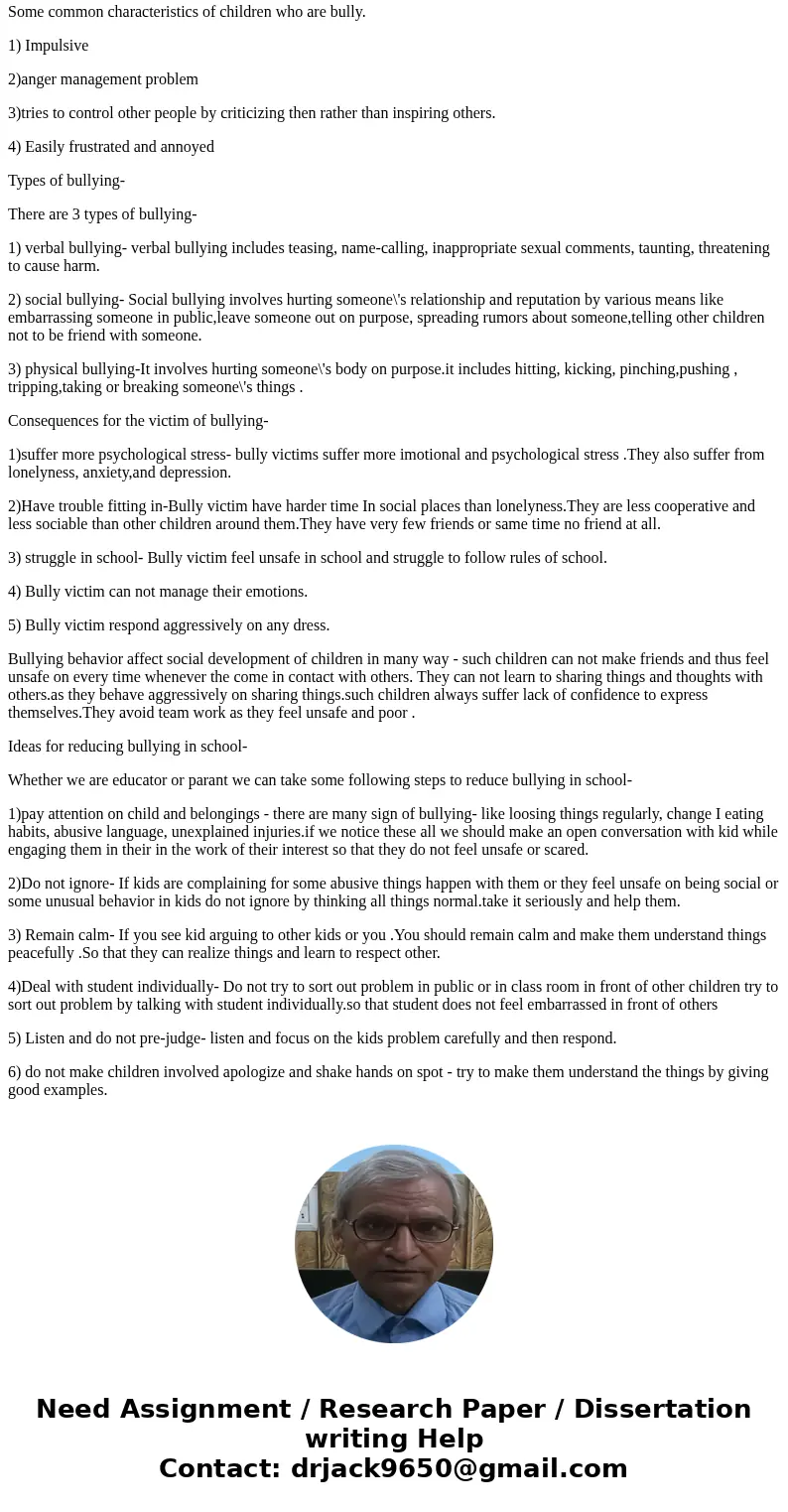 Bullying has become increasingly problematic for school aged children. Describe the different types of bullying as well as the characteristics of a bully. What  Bullying has become increasingly problematic for school aged children. Describe the different types of bullying as well as the characteristics of a bully. What