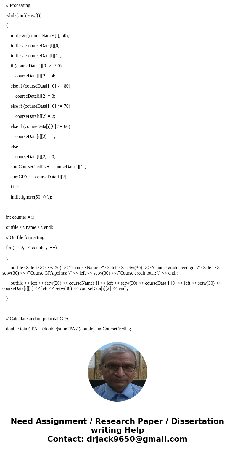 C++ BREAK UP THE FOLLOWING C++ PROGRAM INTO 3 VOID FUNCTIONS. Function and output requirements: One function does input. One function computes the course GPA po C++ BREAK UP THE FOLLOWING C++ PROGRAM INTO 3 VOID FUNCTIONS. Function and output requirements: One function does input. One function computes the course GPA po