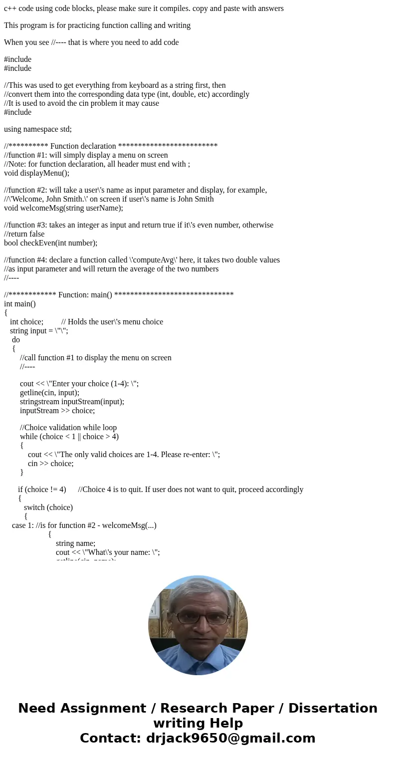 c++ code using code blocks, please make sure it compiles. copy and paste with answers This program is for practicing function calling and writing When you see / c++ code using code blocks, please make sure it compiles. copy and paste with answers This program is for practicing function calling and writing When you see /