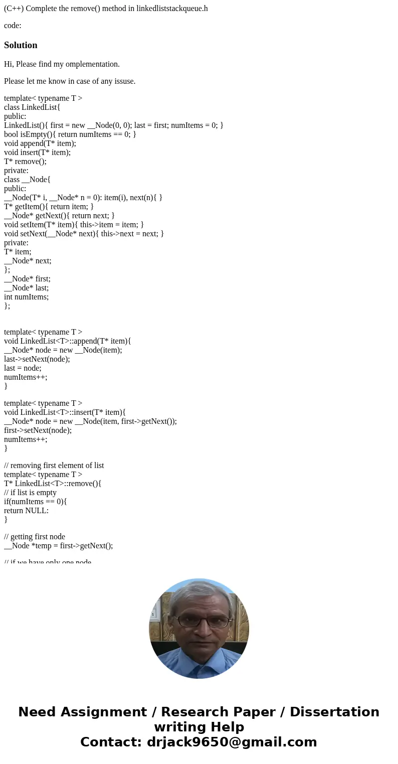 (C++) Complete the remove() method in linkedliststackqueue.h code:SolutionHi, Please find my omplementation. Please let me know in case of any issuse. template& (C++) Complete the remove() method in linkedliststackqueue.h code:SolutionHi, Please find my omplementation. Please let me know in case of any issuse. template&